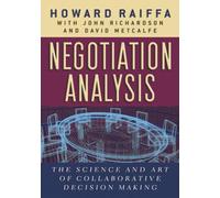 Negotiation Analysis: The Science and Art of Collaborative Decision Making