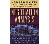 Negotiation Analysis : The Science and Art of Collaborative Decision Making