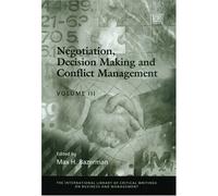 Negotiation, Decision Making and Conflict Management - 3 Volume Set. (International Library of Critical Writings on Business & Management S.)