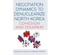 Negotiation Dynamics to Denuclearize North Korea : Cohesion and Disarray