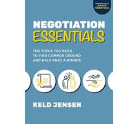 Negotiation Essentials – The Tools You Need to Find Common Ground and Walk Away a Winner