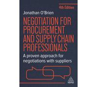 Negotiation for Procurement and Supply Chain Professionals: A Proven Approach fo