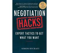 Negotiation Hacks : Expert Tactics To Get What You Want