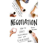 Negotiation: How to craft agreements that give everyone more (Practical Guide Series)