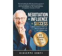 Negotiation + Influence = Success: Quick Lessons to Help You Win in Corporate Life