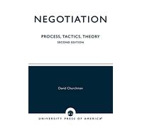 Negotiation: Process, Tactics, Theory, Second Edition