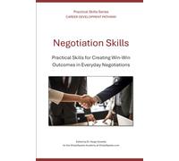 Negotiation Skills: Practical Skills for Creating Win-Win Outcomes in Everyday Negotiations (Career Development Pathway - Practical Skills Series)