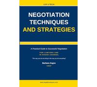 Negotiation Techniques and Strategies: A Practical Guide to Successful Negotiation For Lawyers and In-House Counsel (Lex4Tech)