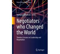 Negotiators who Changed the World : Timeless Lessons on Leadership and Negotiation