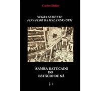 Negra semente, fina flor da malandragem : samba batucado do Estacio de Sa