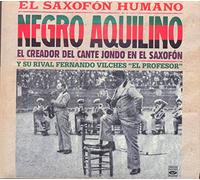 Negro Aquilino - El Saxofón Humano - El Creador Del Cante Jondo En El Saxofón Y Su Rival Fernando Vilches 'el Profesor'