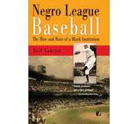 Negro League Baseball: The Rise and Ruin of a Black Institution
