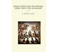 Negro myths from the Georgia coast, told in the vernacular (Classic Books)
