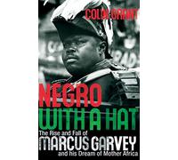 Negro with a Hat: The Rise and Fall of Marcus Garvey