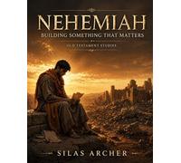 Nehemiah: Building Something That Matters: Old Testament Studies (Walking By Faith Studies)