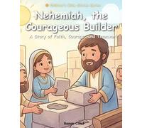 Nehemiah - The Builder of Jerusalem: A children's Bible story about perseverance and faith - easy reading for children