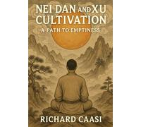 NEI DAN AND XU CULTIVATION: THE PATH TO EMPTINESS (Mind Body Biohacking)