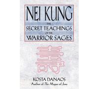 Nei Kung : The Secret Teachings of the Warrior Sages