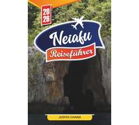 NEIAFU REISEFÜHRER 2026: Entdecken Sie versteckte Schätze, historische Sehenswürdigkeiten, Reisetipps und unvergessliche Urlaubserlebnisse