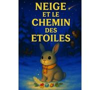 NEIGE ET LE CHEMIN DES ÉTOILES: Contes de Noël pour les petits enfants - Dès 3 ans (Histoires féeriques de Noël pour petits et grands)