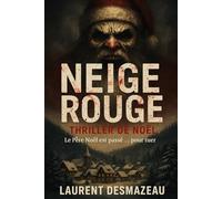 NEIGE ROUGE: Le Père Noël est passé… pour tuer (Livres de Noël / Contes pour les tout-petits / Romance, Drame et Thriller)
