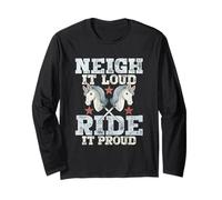 Neigh It Loud Ride It Proud Long Sleeve T-Shirt