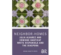 Neighbor-Homes : Julia Alvarez and Edwidge Danticat Write Hispaniola and the Diaspora
