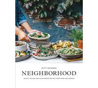 Neighborhood: Salads, Sweets, and Stories from Home and Abroad: Hearty Salads and Plant-Based Recipes from Home and Abroad