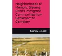 Neighborhoods of Memory: Stevens Point's Immigrant Communities from Settlement to Cemetery