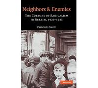 Neighbors and Enemies: The Culture of Radicalism in Berlin, 1929-1933