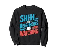 Neighbors Are Watching Home Resident Funny Neighbor Sweatshirt