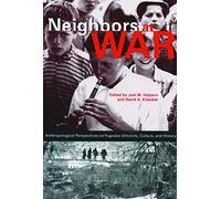 Neighbors at War: Anthropological Perspectives on Yugoslav Ethnicity, Culture, and History