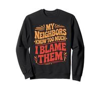 Neighbors Know Too Much Home Resident Funny Neighbor Sweatshirt