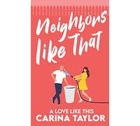 Neighbors Like That: A Romantic Comedy: 1 (A Love Like This)