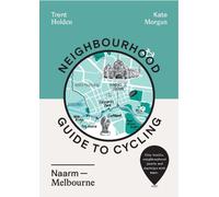 Neighbourhood Guide to Cycling Naarm - Melbourne