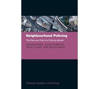 Neighbourhood Policing: The Rise and Fall of a Policing Model (Clarendon Studies in Criminology)