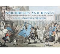 Neighbours and Rivals : An Eighteenth-Century Journey Between Paris and London