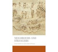 Neighbours and Strangers: Local Societies in Early Medieval Europe: 24 (Manchester Medieval Studies)