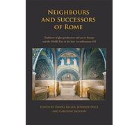 Neighbours and Successors of Rome: Traditions of Glass Production and use in Europe and the Middle East in the Later 1st Millennium AD