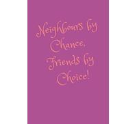 Neighbours by Chance, Friends by Choice: Unique Journal For Women Who Live Next Door or Nearby (Blank Lined Notebook)