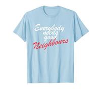 Neighbours Everybody Needs Good T-Shirt
