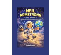 NEIL ARMSTRONG: A Kids’ Biography - The Boy Who Took One Giant Step for Kids Everywhere