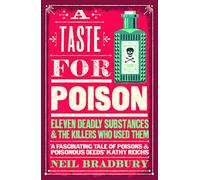Neil Bradbury - A Taste for Poison Eleven Deadly Substances and the - Z245z