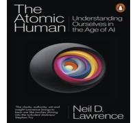 Neil D. Lawrence The Atomic Human : Understanding Ourselves in the Age of AI Neil D. Lawrence Multicolor