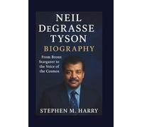 NEIL DEGRASSE TYSON BIOGRAPHY: From Bronx Stargazer to the Voice of the Cosmos