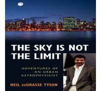 Neil deGrasse Tyson The Sky Is Not the Limit : Adventures of an Urban Astrophysicist Neil deGrasse Tyson Multicolor