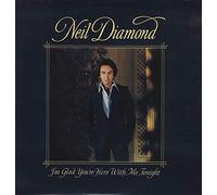 Neil Diamond - I'm Glad You're Here With Me Tonight