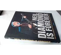 Neil Diamond is Forever: The Illustrated Story of the Man and His Music