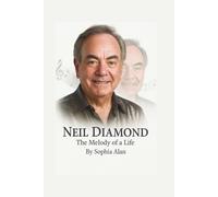 NEIL DIAMOND: The Melody of a Life