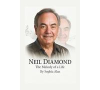 NEIL DIAMOND: The Melody of a Life
